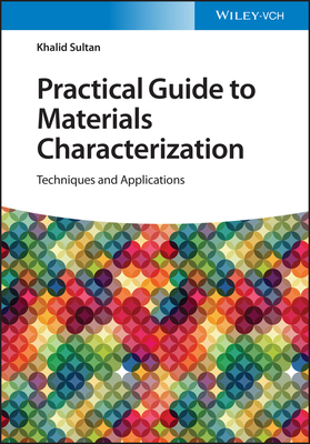 Practical Guide to Materials Characterization: Techniques and Applications - Khalid Sultan