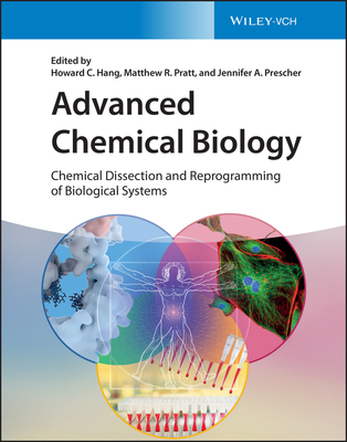 Advanced Chemical Biology: Chemical Dissection and Reprogramming of Biological Systems - Howard C. Hang