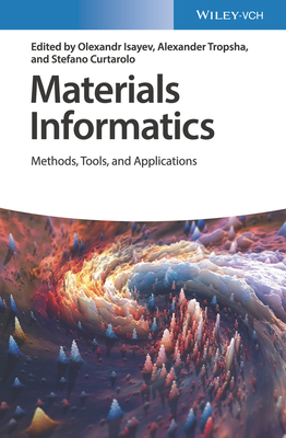 Materials Informatics: Methods, Tools, and Applications - Olexandr Isayev