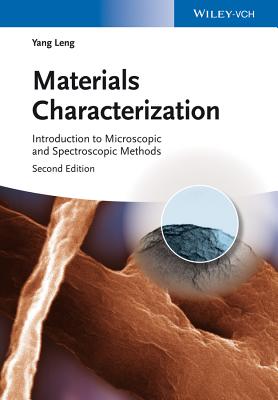 Materials Characterization: Introduction to Microscopic and Spectroscopic Methods - Yang Leng