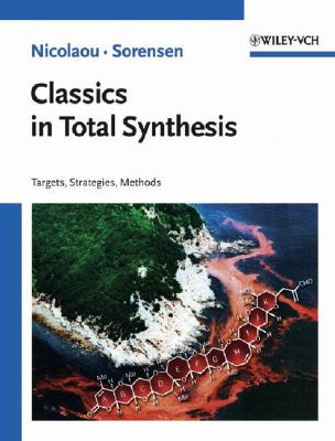 Classics in Total Synthesis: Targets, Strategies, Methods - K. C. Nicolaou