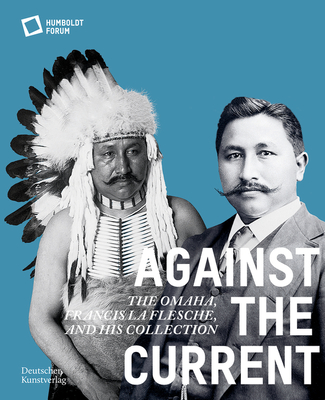 Against the Current: The Omaha. Francis La Flesche and His Collection - Stiftung Humboldt Forum