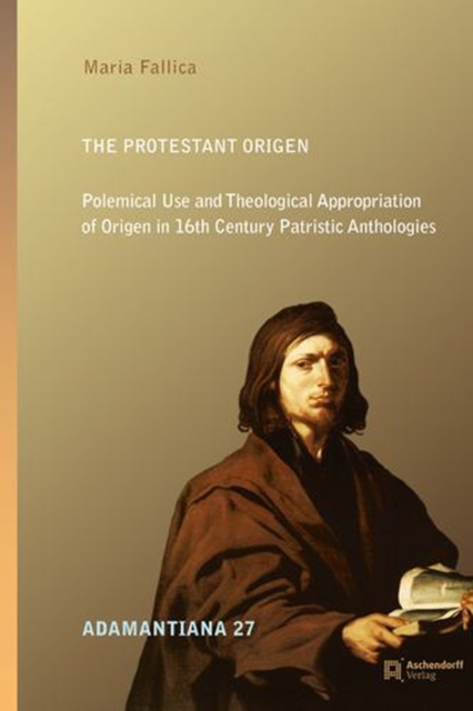 Coperta cărții 'The Protestant Origen: Polemical Use and Theological Appropriation of Origen in 16th Century Patristic Anthologies -'