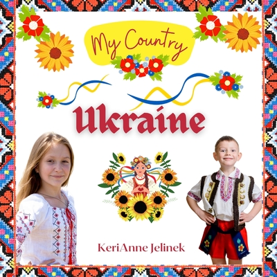 Ukraine - Social Studies for Kids, Ukrainian Culture, Ukrainian Traditions, Music, Art, History, World Travel, Learn about Ukraine, Children Explore E - Kerianne N. Jelinek