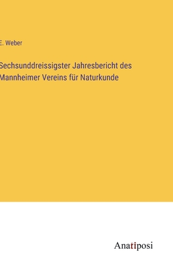 Sechsunddreissigster Jahresbericht des Mannheimer Vereins für Naturkunde - E. Weber