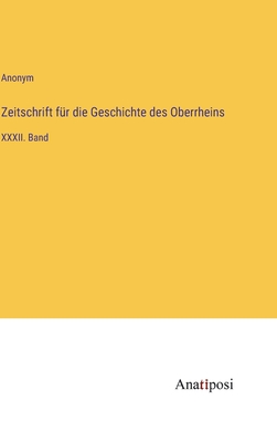 Zeitschrift für die Geschichte des Oberrheins: XXXII. Band - Anonym