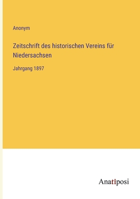 Zeitschrift des historischen Vereins f�r Niedersachsen: Jahrgang 1897 - Anonym