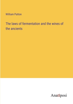 The laws of fermentation and the wines of the ancients - William Patton