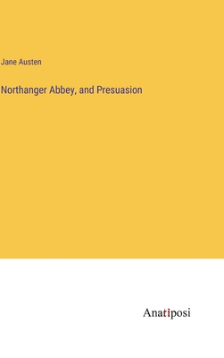 Northanger Abbey, and Presuasion - Jane Austen