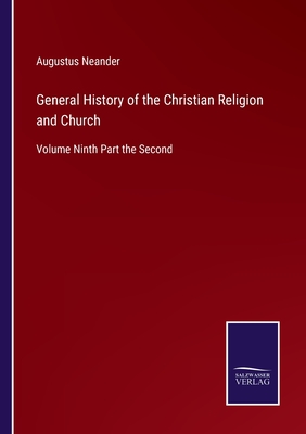 General History of the Christian Religion and Church: Volume Ninth Part the Second - Augustus Neander