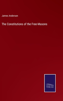 The Constitutions of the Free-Masons - James Anderson