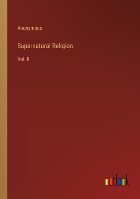 Supernatural Religion: Vol. II - Anonymous