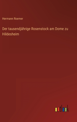 Der tausendj�hrige Rosenstock am Dome zu Hildesheim - Hermann Roemer