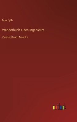 Wanderbuch eines Ingenieurs: Zweiter Band: Amerika - Max Eyth