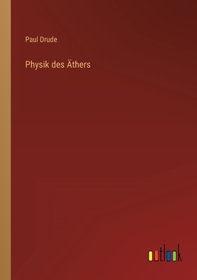 Physik des Äthers - Paul Drude