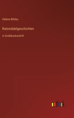 Ratsmädelgeschichten: in Großdruckschrift - Helene Böhlau