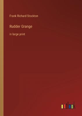 Rudder Grange: in large print - Frank Richard Stockton