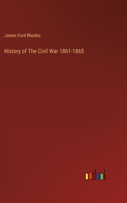 History of The Civil War 1861-1865 - James Ford Rhodes