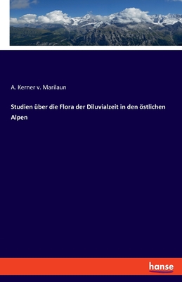 Studien über die Flora der Diluvialzeit in den östlichen Alpen - A. Kerner V. Marilaun