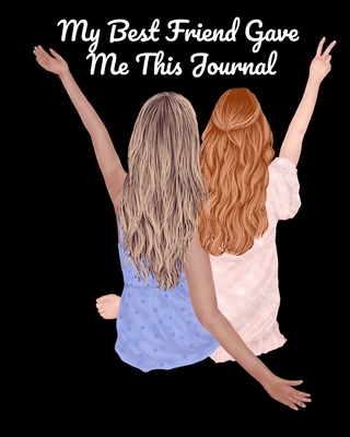 My Best Friend Gave Me This Journal: Bestie Gifts For Women - Gal Pal Present - Black Lined BFFS Composition Notebook & Journal To Write In Quotes, Jo - Angle Valentines