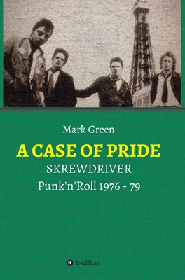 A Case of Pride: SKREWDRIVER - Punk'n'Roll 1976 - 79 - Mark Green