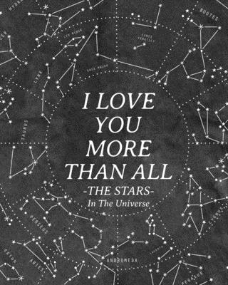 I Love You More Than All The Stars In The Universe: 365 Reasons Why I Love You - Gifts That Say I Love You For Him - Wyona White