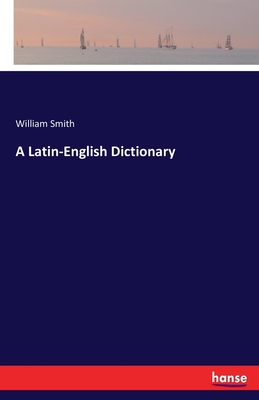 A Latin-English Dictionary - William Smith