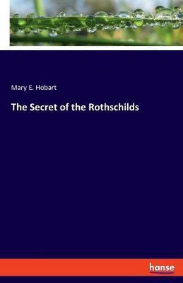 The Secret of the Rothschilds - Mary E. Hobart