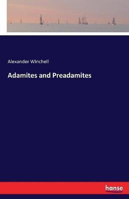 Adamites and Preadamites - Alexander Winchell