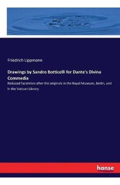 Drawings by Sandro Botticelli for Dante's Divina Commedia: Reduced facsimiles after the originals in the Royal Museum, Berlin, and in the Vatican Libr