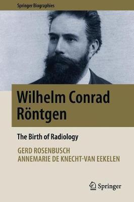 Wilhelm Conrad Röntgen: The Birth of Radiology - Gerd Rosenbusch