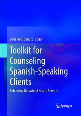Toolkit for Counseling Spanish-Speaking Clients: Enhancing Behavioral Health Services - Lorraine T. Benuto