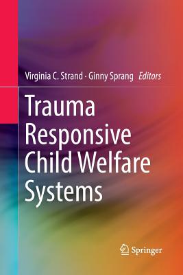 Trauma Responsive Child Welfare Systems - Virginia C. Strand