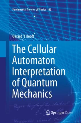 The Cellular Automaton Interpretation of Quantum Mechanics - Gerard 't Hooft