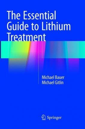 The Essential Guide to Lithium Treatment - Michael Bauer