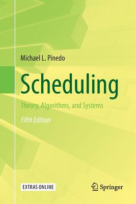 Scheduling: Theory, Algorithms, and Systems - Michael L. Pinedo
