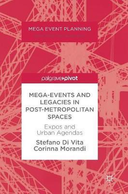 Coperta cărții 'Mega-Events and Legacies in Post-Metropolitan Spaces: Expos and Urban Agendas - Stefano Di Vita'