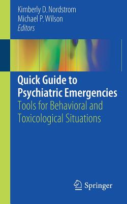 Quick Guide to Psychiatric Emergencies: Tools for Behavioral and Toxicological Situations - Kimberly D. Nordstrom