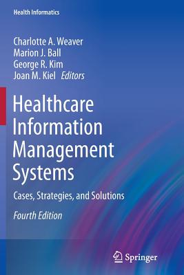 Healthcare Information Management Systems: Cases, Strategies, and Solutions - Charlotte A. Weaver