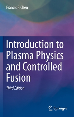 Introduction to Plasma Physics and Controlled Fusion - Francis Chen