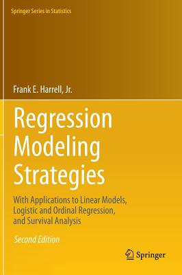 Regression Modeling Strategies: With Applications to Linear Models, Logistic and Ordinal Regression, and Survival Analysis - Frank E. Harrell Jr