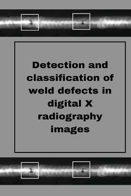 Perception of weld defects in digital X radiography images - Muthukumaran M