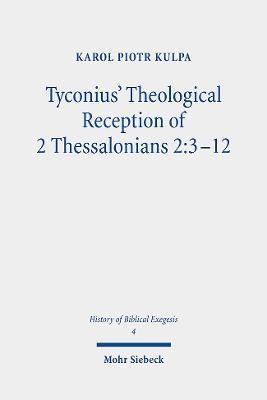 Tyconius' Theological Reception of 2 Thessalonians 2: 3-12 - Karol Piotr Kulpa