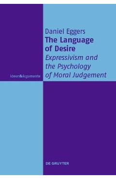 Coperta cărții 'The Language of Desire: Expressivism and the Psychology of Moral Judgement - Daniel Eggers'