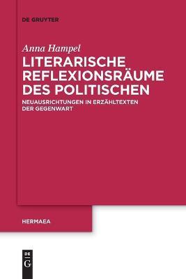Coperta cărții 'Literarische Reflexionsräume des Politischen - Anna Hampel'