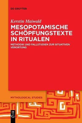 Mesopotamische Schöpfungstexte in Ritualen - Kerstin Maiwald