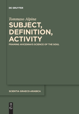 Subject, Definition, Activity: Framing Avicenna's Science of the Soul - Tommaso Alpina