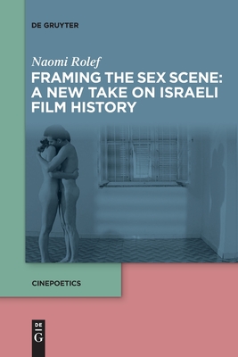 Framing the Sex Scene: A New Take on Israeli Film History - Naomi Rolef
