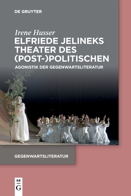 Elfriede Jelineks Theater des (Post-)Politischen - Irene Husser