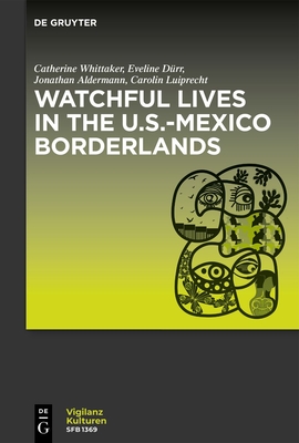 Watchful Lives in the U.S.-Mexico Borderlands - No Contributor